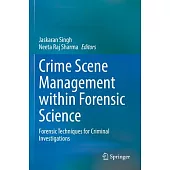 Crime Scene Management Within Forensic Science: Forensic Techniques for Criminal Investigations