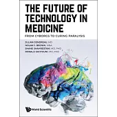 Future of Technology in Medicine, The: From Cyborgs to Curing Paralysis