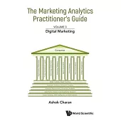 Marketing Analytics Practitioner’s Guide, the - Volume 3: Digital Marketing