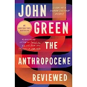 The Anthropocene Reviewed : Essays on a Human-Centered Planet