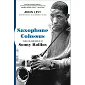 Saxophone Colossus: The Life and Music of Sonny Rollins
