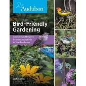 Audubon Bird-Friendly Gardening: Guidance and Projects for Supporting Birds in Your Landscape