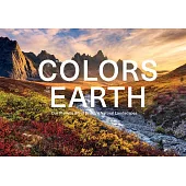 The Colors of the Earth: Our Planet’s Most Brilliant Natural Landscapes