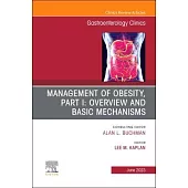 Management of Obesity, Part I: Overview and Basic Mechanisms, an Issue of Gastroenterology Clinics of North America: Volume 52-2