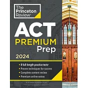 Princeton Review ACT Premium Prep, 2024: 8 Practice Tests + Content Review + Strategies