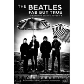The Beatles: Fab But True: Remarkable Stories Revealed