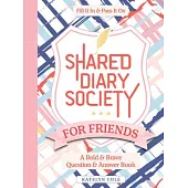 Shared Diary Society for Friends: A Bold & Brave Question & Answer Book - Fill It in & Pass It on