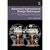 Advanced Instructional Design Techniques: Theories and Strategies for Complex Learning