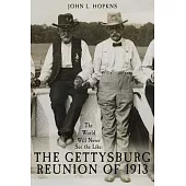 The World Will Never See the Like: The Gettysburg Reunion of 1913