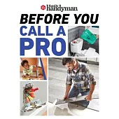 Family Handyman Before You Call a Pro: Save Money and Time with These Essential DIY Skills.