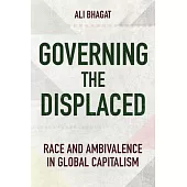 Governing the Displaced: Race and Ambivalence in Global Capitalism