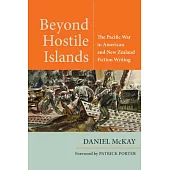 Beyond Hostile Islands: The Pacific War in American and New Zealand Fiction Writing
