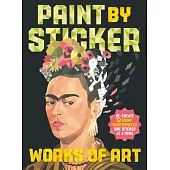 Paint by Sticker: Works of Art: Re-Create 12 Iconic Masterpieces One Sticker at a Time!