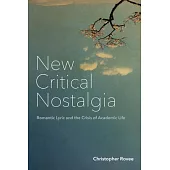 New Critical Nostalgia: Romantic Lyric and the Crisis of Academic Life