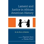 Lament and Justice in African American History: By the Rivers of Babylon