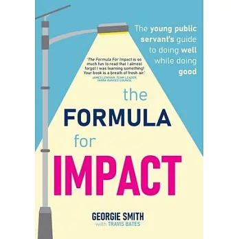 The Formula for Impact: The young public servant’s guide to doing well while doing good