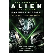 The Complete Alien Collection: Symphony of Death (the Cold Forge, Prototype, Int O Charybdis)