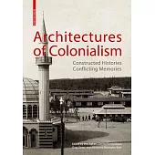 Architectures of Colonialism: Constructed Histories, Conflicting Memories