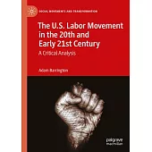 The U.S. Labor Movement in the 20th and Early 21st Century: A Critical Analysis