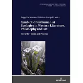 Symbiotic Posthumanist Ecologies in Western Literature, Philosophy and Art: Towards Theory and Practice
