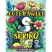 Cute and Sweet Spring Coloring Book: A Charming Springtime Coloring Adventure with Adorable Animals and Whimsical Flowers