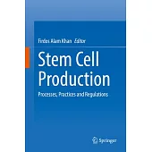 Stem Cell Production: Processes, Practices and Regulations