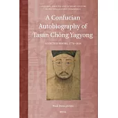 A Confucian Autobiography of Tasan Chŏng Yagyong: Selected Poems, 1776-1836