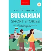 Bulgarian Readers Easy-Intermediate Bulgarian Short Stories: 10 Exciting Stories to Improve Your Bulgarian