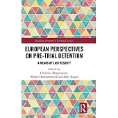 European Perspectives on Pre-Trial Detention: A Means of Last Resort?