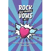 Rock Your Wedding Vows: The vows, the whole vows, and nothing but the vows