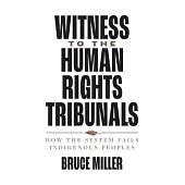 Witness to the Human Rights Tribunals: How the System Fails Indigenous Peoples