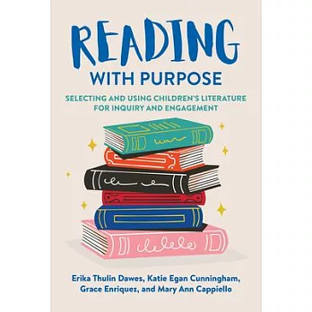 Reading with Purpose: Selecting and Using Children’s Literature for Inquiry and Engagement