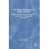 The Deep Psychology of Bdsm and Kink: Jungian and Archetypal Perspectives on the Soul’s Transgressive Necessities