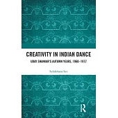 Creativity in Indian Dance: Uday Shankar’s Autumn Years, 1960 - 1977
