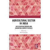 Agricultural Sector in India: Accelerating Growth and Enhancing Competitiveness
