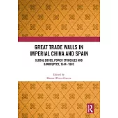 Great Trade Walls in Imperial China and Spain: Global Goods, Power Struggles and Bankruptcy, 1644-1840
