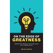 On the Edge of Greatness: Removing Mental Blocks that Kill Creativity