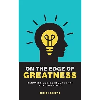 On the Edge of Greatness: Removing Mental Blocks that Kill Creativity