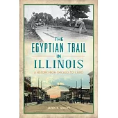 The Egyptian Trail in Illinois: A History from Chicago to Cairo
