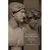 Marguerite Yourcenar’s Hadrian: Writing the Life of a Roman Emperor