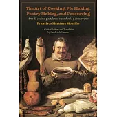 The Art of Cooking, Pie Making, Pastry Making, and Preserving: Arte de Cocina, Pastelería, Vizcochería Y Conservería
