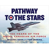 Pathway to the Stars: One Hundred Years of the Royal Canadian Air Force