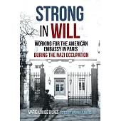 Strong in Will: A First-Hand Account of Working for the American Embassy in Paris During the Occupation