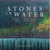 Stones in Water: Essays on Inheritance in the Built Environment