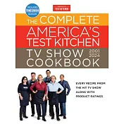 The Complete America’s Test Kitchen TV Show Cookbook 2001-2024: Every Recipe from the Hit TV Show Along with Product Ratings Includes the 2024 Season