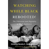 Watching While Black Rebooted: The Television and Digitality of Black Audiences
