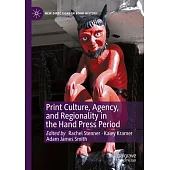 Print Culture, Agency, and Regionality in the Hand Press Period