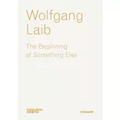 Wolfgang Laib: The Beginning of Something Else