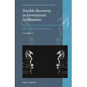 Double Recovery in Investment Arbitration: Toward a Principled Treatment of Double Compensation