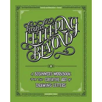 Hand Lettering and Beyond: A Beginnerââ€â(tm)S Workbook for the Creative Art of Drawing Letters